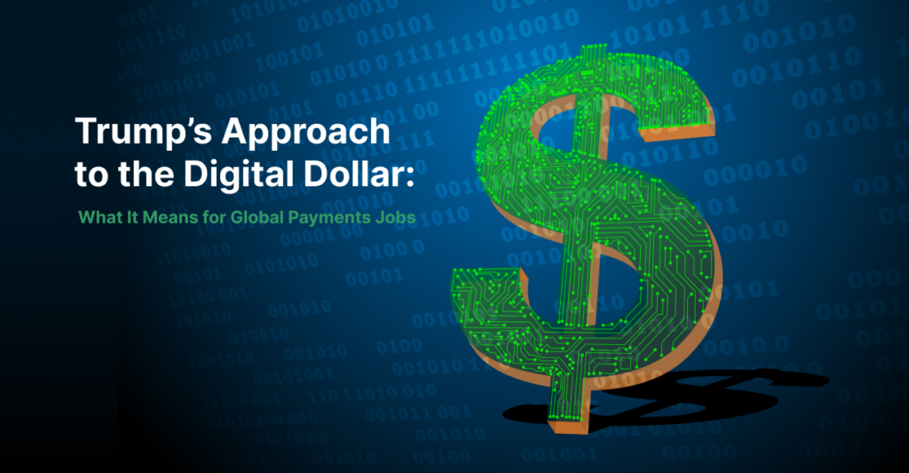 Trump’s Approach to the Digital Dollar: What It Means for Global Payments Jobs