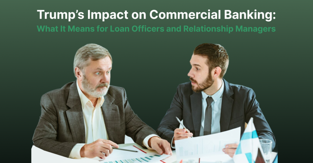 Trump’s Impact on Commercial Banking: What It Means for Loan Officers and Relationship Managers